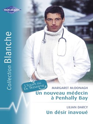 cover image of Un nouveau médecin à Penhally Bay--Un désir inavoué (Harlequin Blanche)